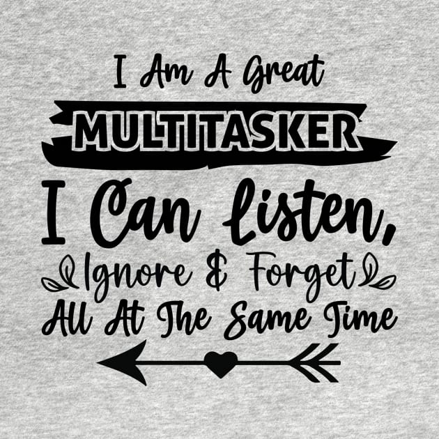 I am a great multitasker I can listen ignore and forget all at the same time by Fun Planet